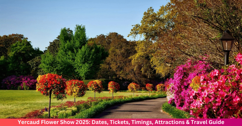 Yercaud Flower Show 2025: Dates, Tickets, Timings, Attractions & Travel Guide